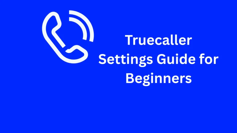 Truecaller Settings Guide for Beginners (Simple & Complete Overview)